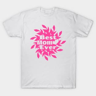 Best Mom Ever,  Happy Mothers Day Pink T-Shirt